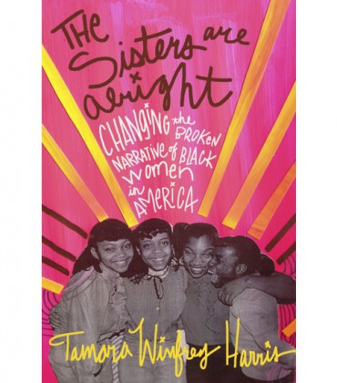 Good Reads.  ‘The Sisters Are Alright.’ New Book Takes Aim at Anti-Black Woman Messages in Media and Popular Culture.