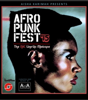 Listen to this.  AFROPUNK Fest ’15: The NYC Line-Up Mixtape by Aisha Karimah.